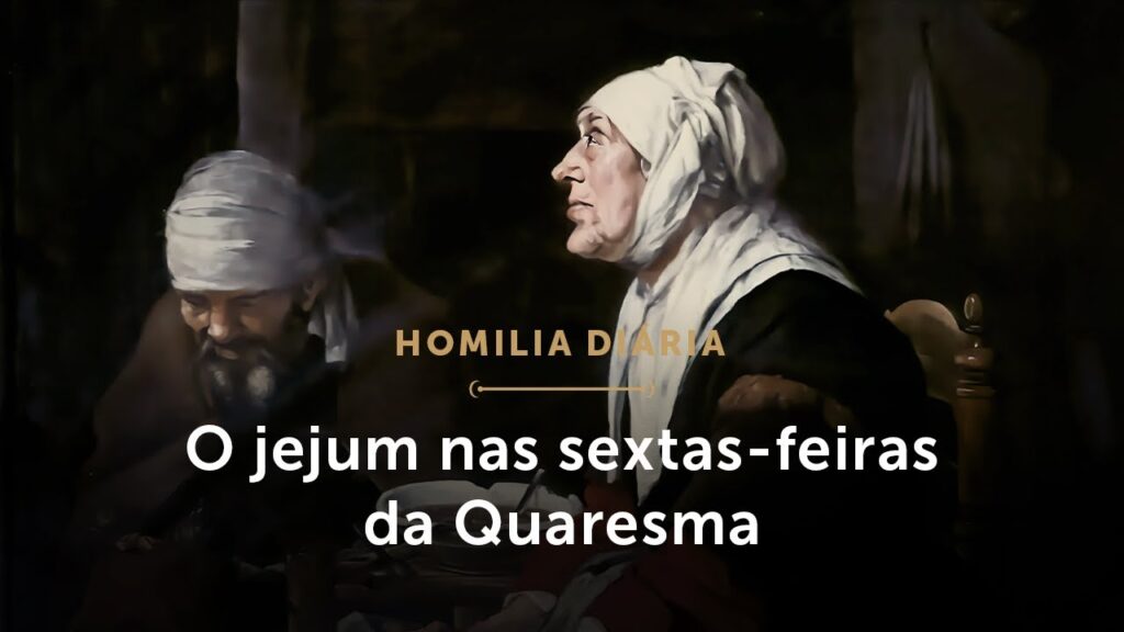 Homilia Diária | O jejum nas sextas-feiras da Quaresma (Sexta-feira depois das Cinzas)