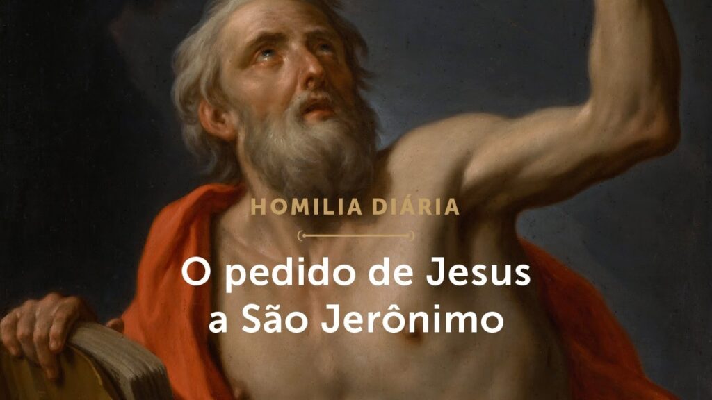 Homilia Diária | O pedido de Jesus a São Jerônimo (Memória de São Jerônimo, Doutor da Igreja)