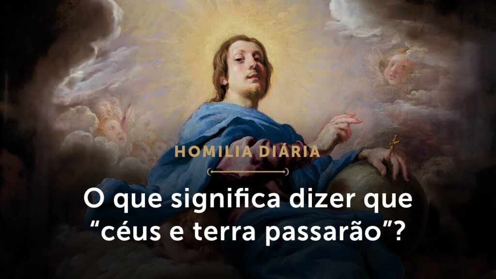 Homilia Diária | Qual o sentido de “céus e terra passarão”? (Sexta-feira da 34.ª Sem. do T. Comum)