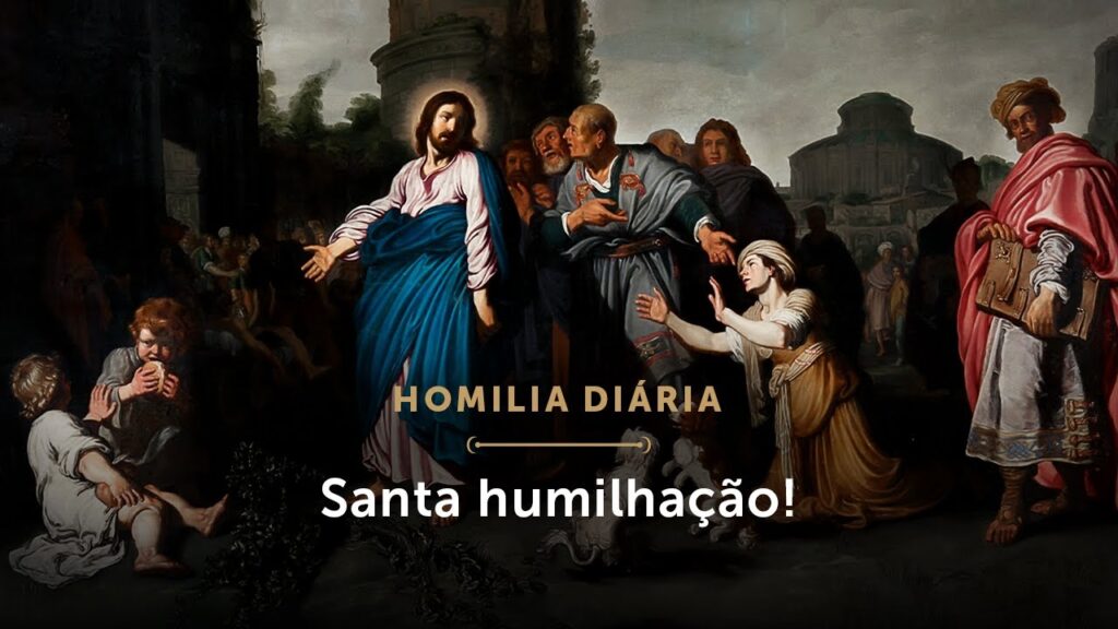 Homilia Diária | Santa humilhação! (Quarta-feira da 18.ª Semana do Tempo Comum)