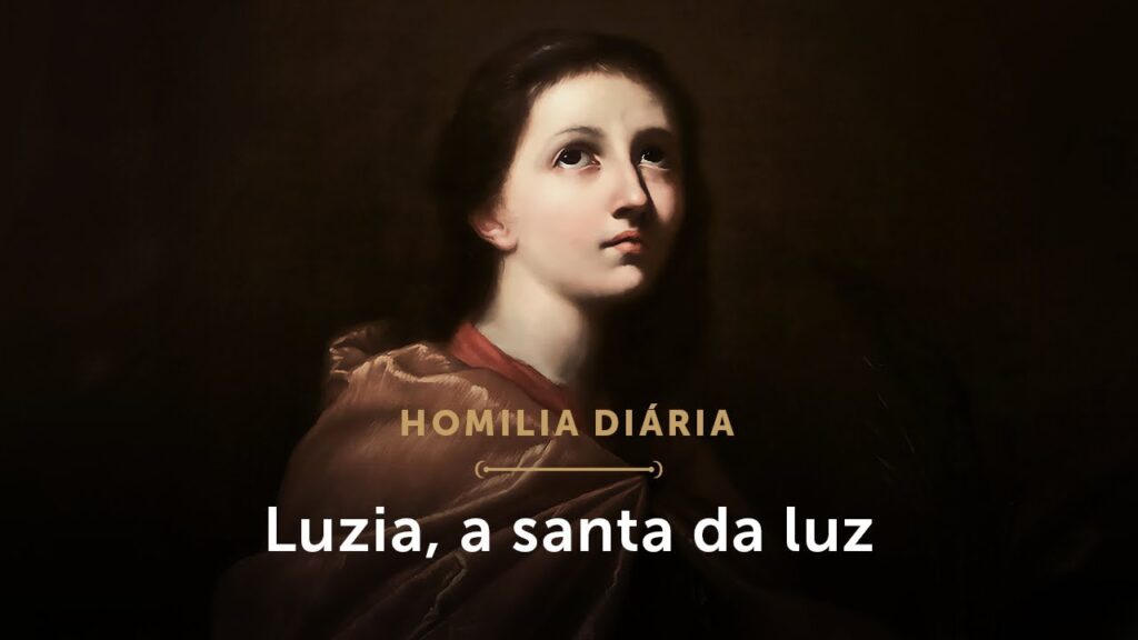 Homilia Diária | Uma grande intercessora nestes tempos de cegueira (M. de S. Luzia, Virgem e Mártir)