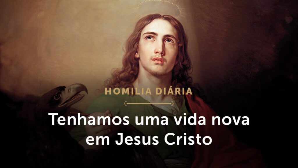 Homilia Diária | Vida nova em Cristo (Festa de São João, Apóstolo e Evangelista)