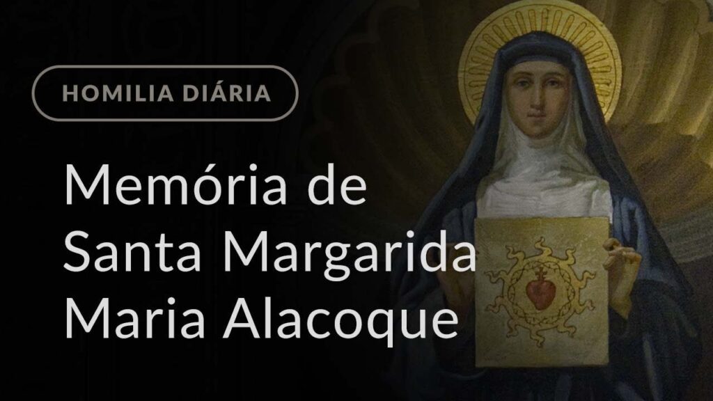 Memória de Santa Margarida Maria Alacoque (Homilia Diária.979)