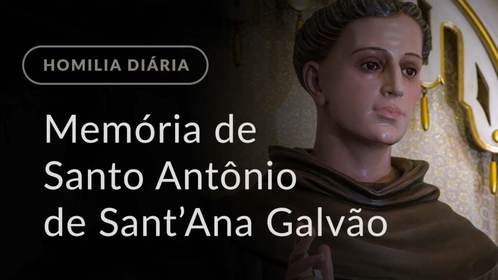 Memória de Santo Antônio de Sant’Ana Galvão (Homilia Diária.987)