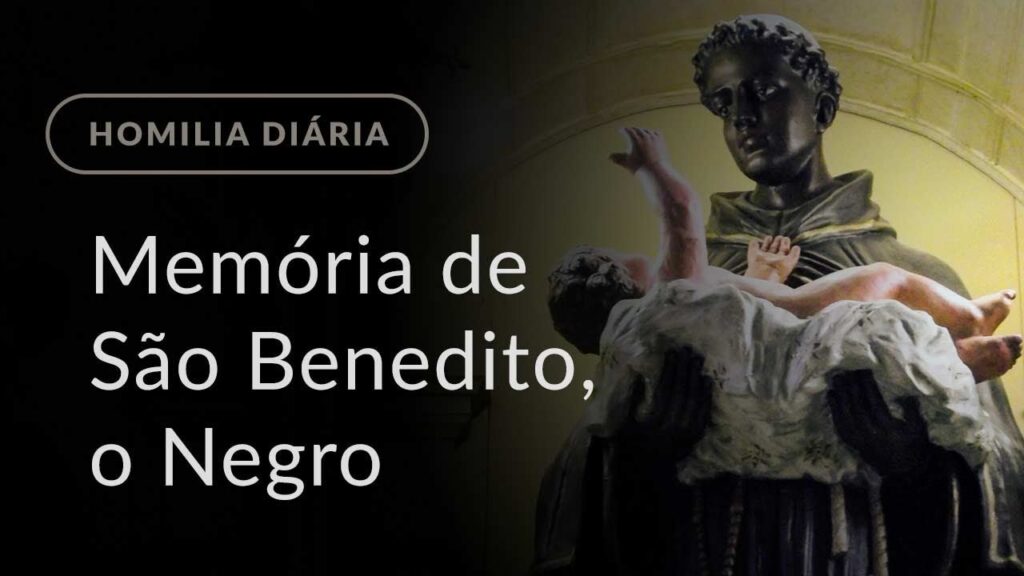 Memória de São Benedito, o Negro (Homilia Diária.970)