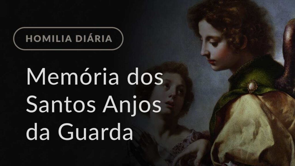 Memória dos Santos Anjos da Guarda (Homilia Diária.967)