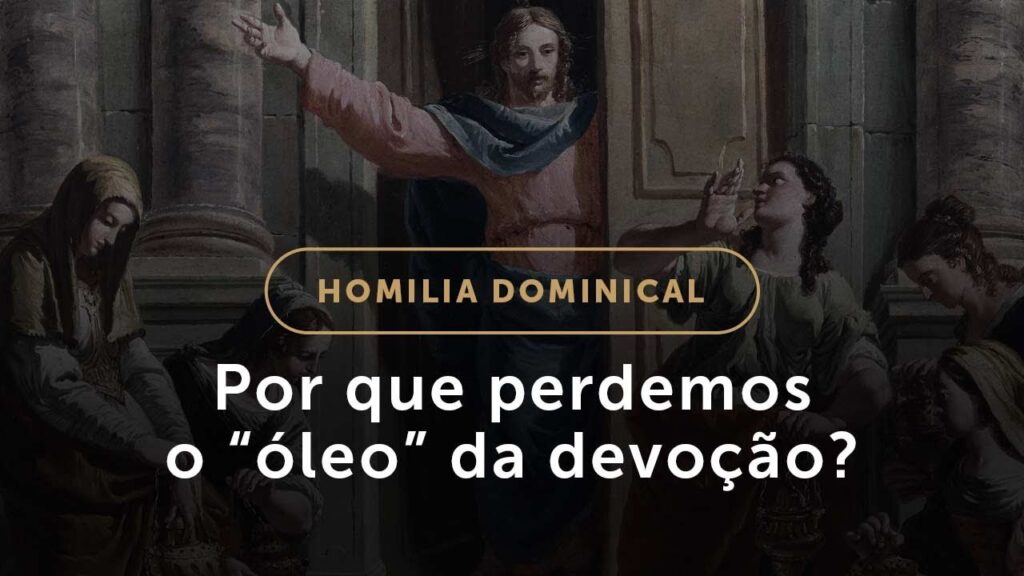 Por que perdemos o “óleo” da devoção? (Homilia Dominical.530: 32.º Domingo do Tempo Comum)