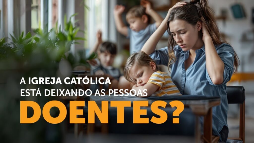 Por que tantas famílias católicas estão adoecendo?