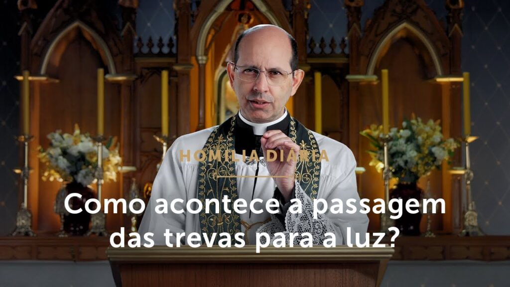 Homilia Diária | Como se dá a passagem das trevas para a luz? (Segunda-feira da 33ª Sem. T. Comum)