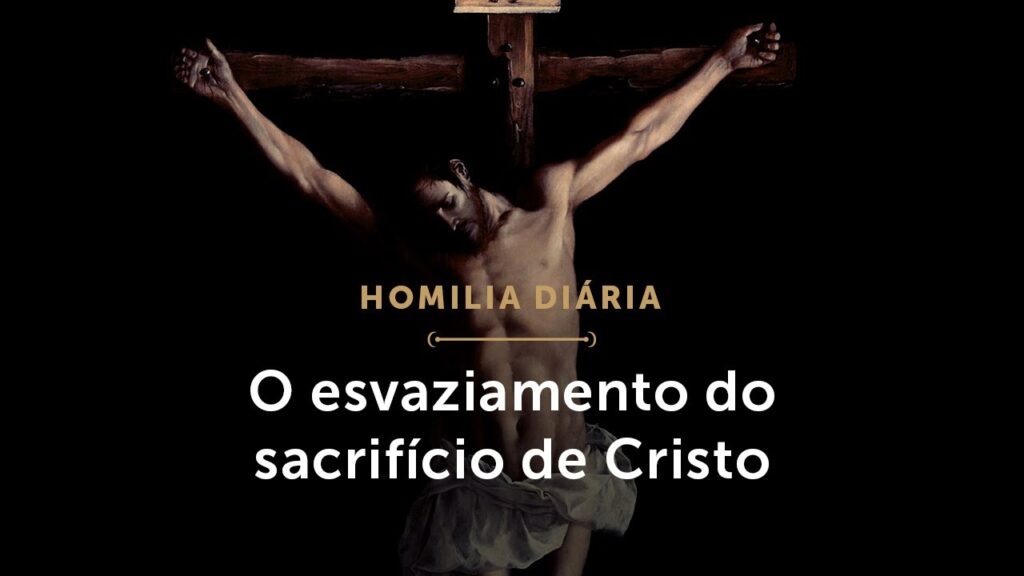 Homilia Diária | O esvaziamento do sacrifício de Cristo (Terça-feira da 5.ª Semana da Quaresma)