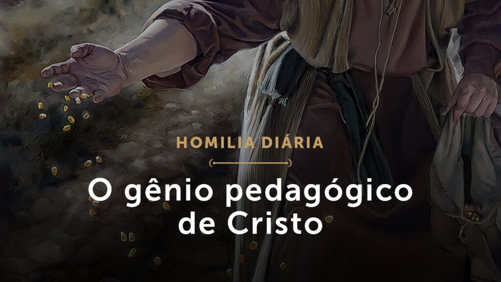 Homilia Diária | O gênio pedagógico de Cristo (Quarta-feira da 16.ª Semana do Tempo Comum)