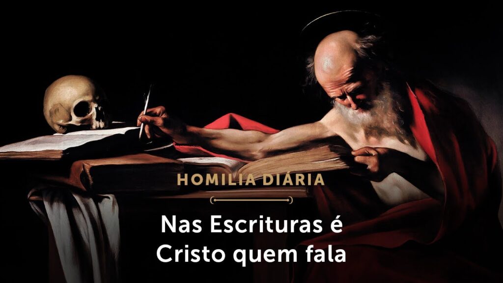 Homilia | Nas Escrituras é Cristo quem fala (Memória de São Jerônimo, Presbítero e Doutor da Igreja)