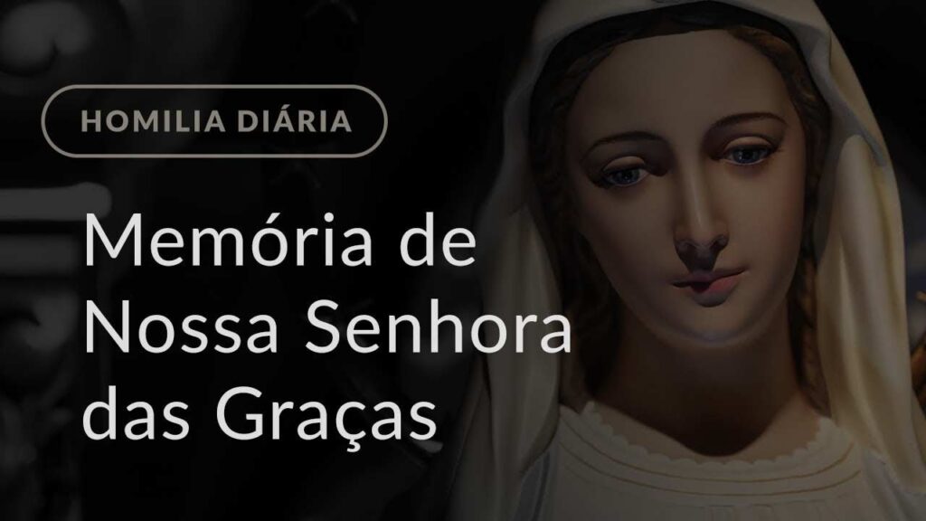 Memória de Nossa Senhora das Graças (Homilia Diária.1328)