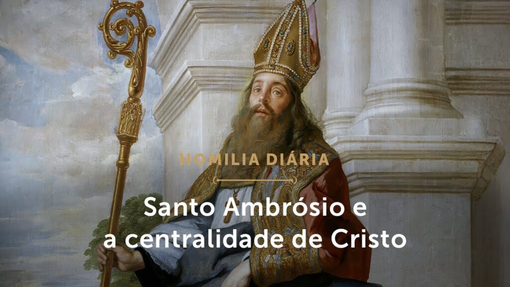 Homilia Diária | “Cristo é tudo para nós” (Memória de Santo Ambrósio de Milão)