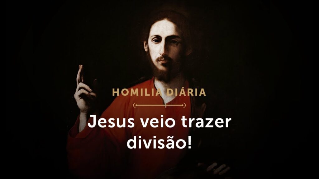 Homilia Diária | Jesus veio trazer divisão! (Quinta-feira da 29.ª Semana do Tempo Comum)