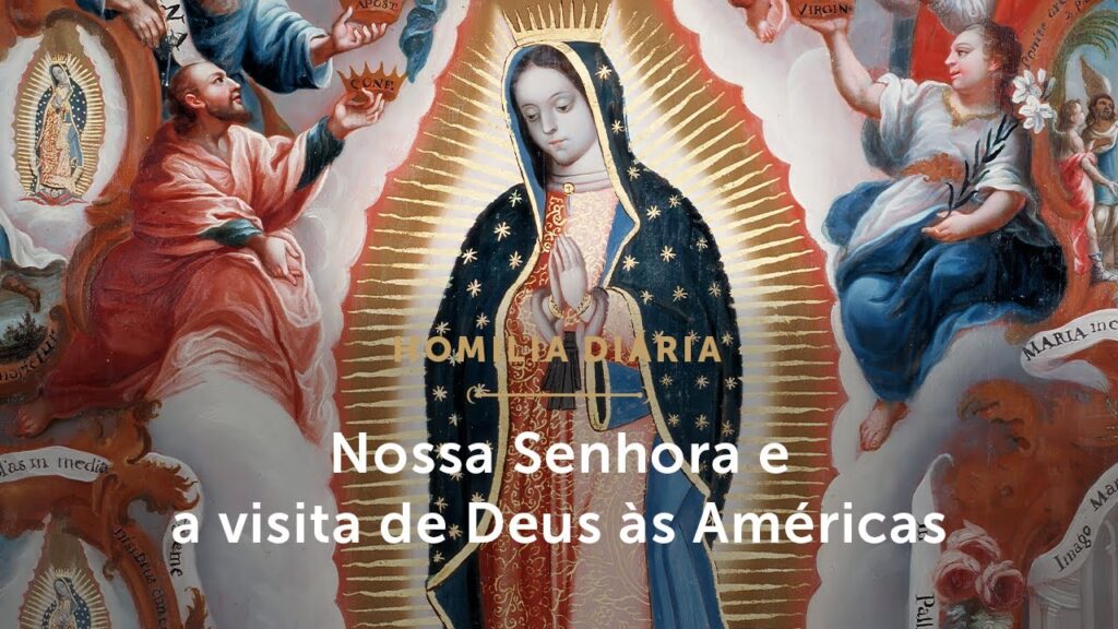 Homilia Diária | Nossa Senhora e a visita de Deus às Américas (Festa de Nossa Senhora de Guadalupe)