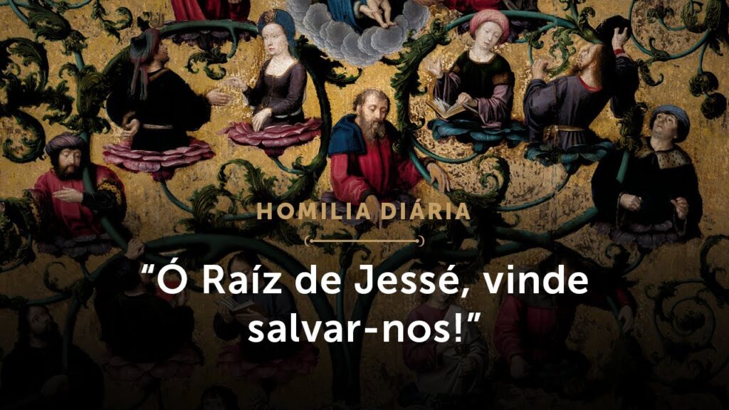 Homilia Diária | “Ó Raíz de Jessé, vinde salvar-nos!” (Segunda-feira da 4ª Semana do Advento)