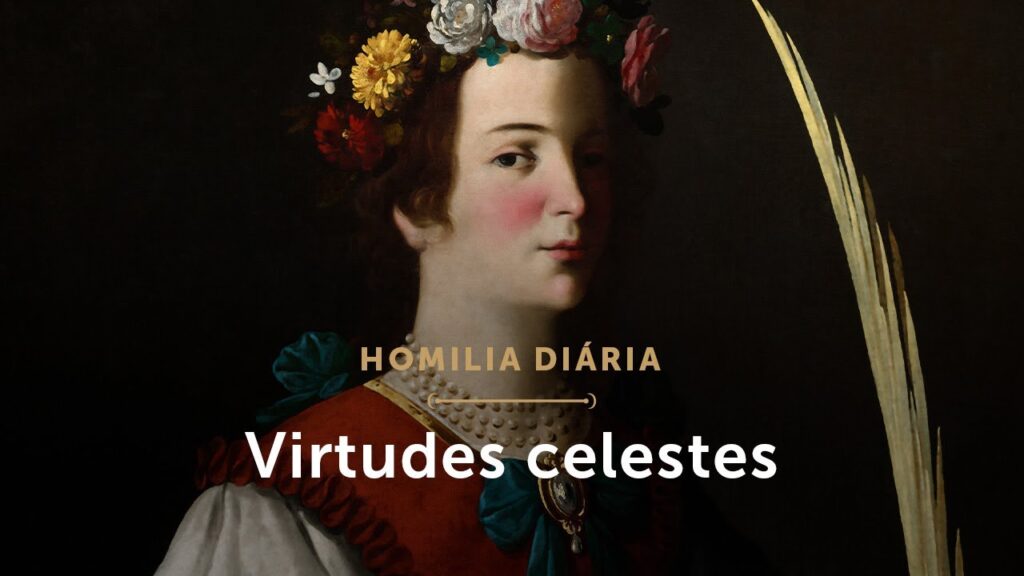 Homilia Diária | Virtudes celestes (Memória de Santa Luzia, Virgem e Mártir)