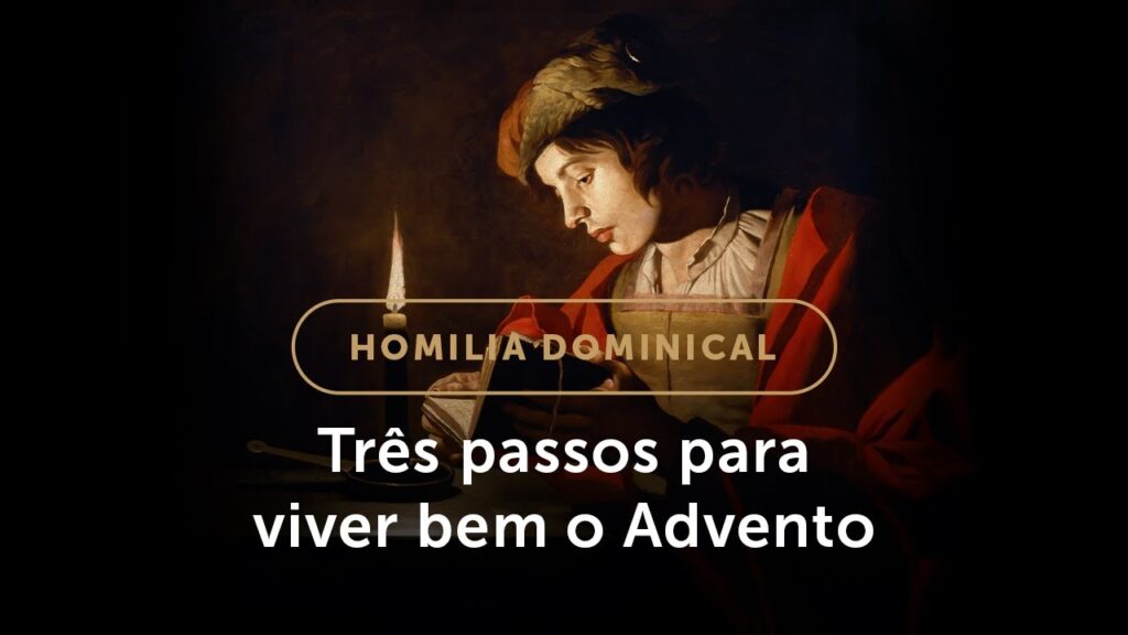 Homilia Dominical | Três passos para viver bem o Advento (1.º Domingo do Advento)