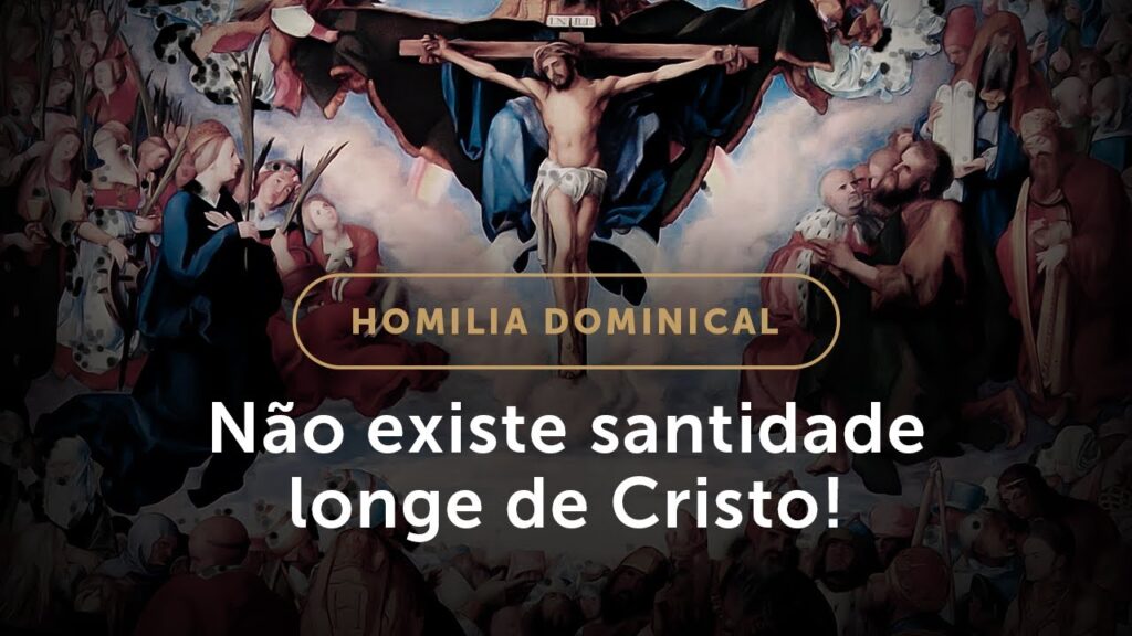 Homilia | Não existe santidade longe de Cristo! (Solenidade de Todos os Santos)