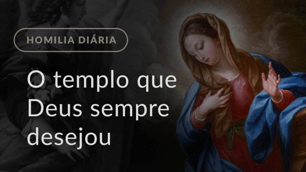 O templo que Deus sempre desejou (Homilia Diária.1035: Quinta-feira da 3.ª Semana do Advento)