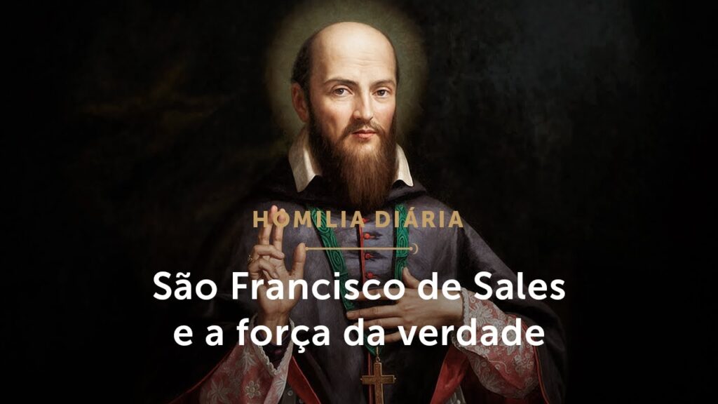 Homilia Diária | As armas de São Francisco de Sales (Memória de São Francisco de Sales)