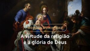 Homilia Dominical | A estrela de Belém e a virtude da religião