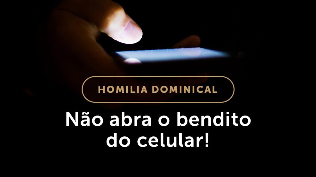 Homilia | Não abra o bendito do celular! (31.º Domingo do Tempo Comum)