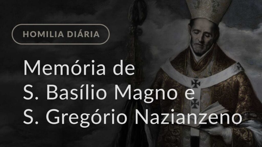 Memória de São Basílio Magno e São Gregório Nazianzeno (Homilia Diária.1046)