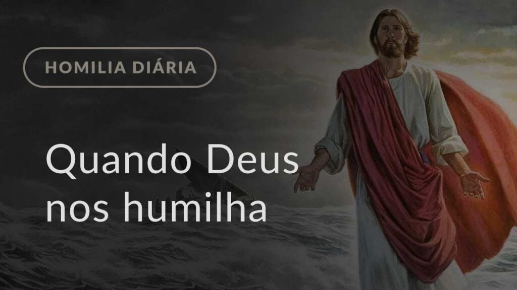 Quando Deus nos humilha (Homilia Diária.1052: Quarta-feira depois da Epifania)