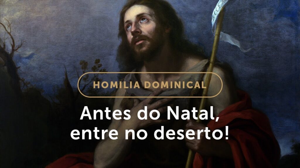 Homilia | Antes do Natal, entre no deserto! (2.º Domingo do Advento)