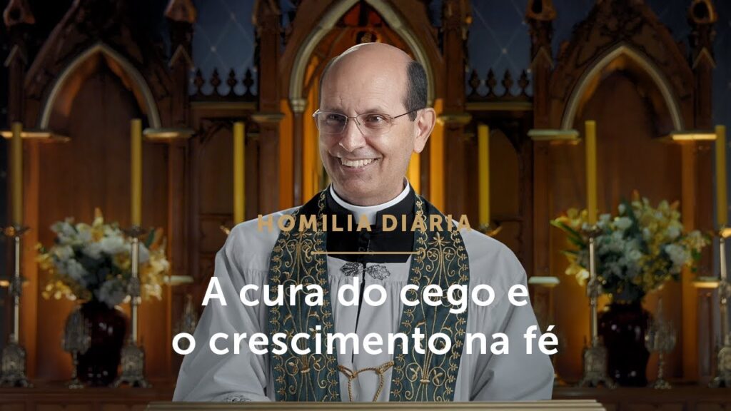 Homilia Diária | A cura do cego e o crescimento na fé (Quarta-feira da 6.ª Semana do Tempo Comum)