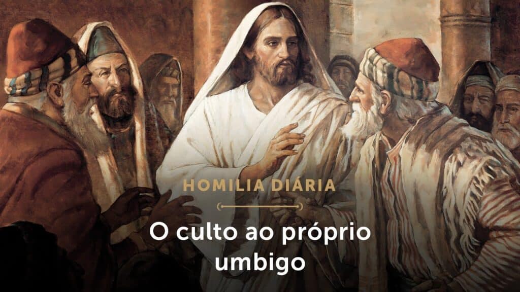 Homilia Diária | O culto ao próprio umbigo (Segunda-feira da 23.ª Semana do Tempo Comum)