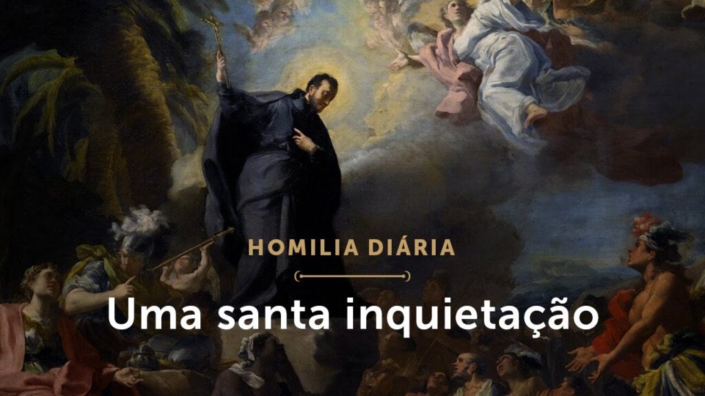 Homilia Diária | Uma santa inquietação (Memória de São Francisco Xavier, Presbítero)