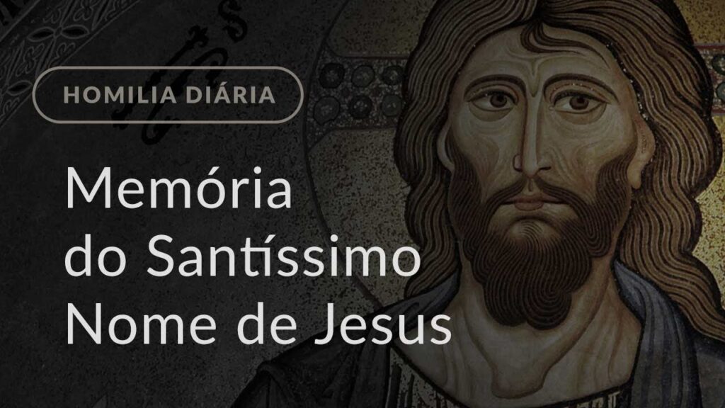 Memória do Santíssimo Nome de Jesus (Homilia Diária.1047)