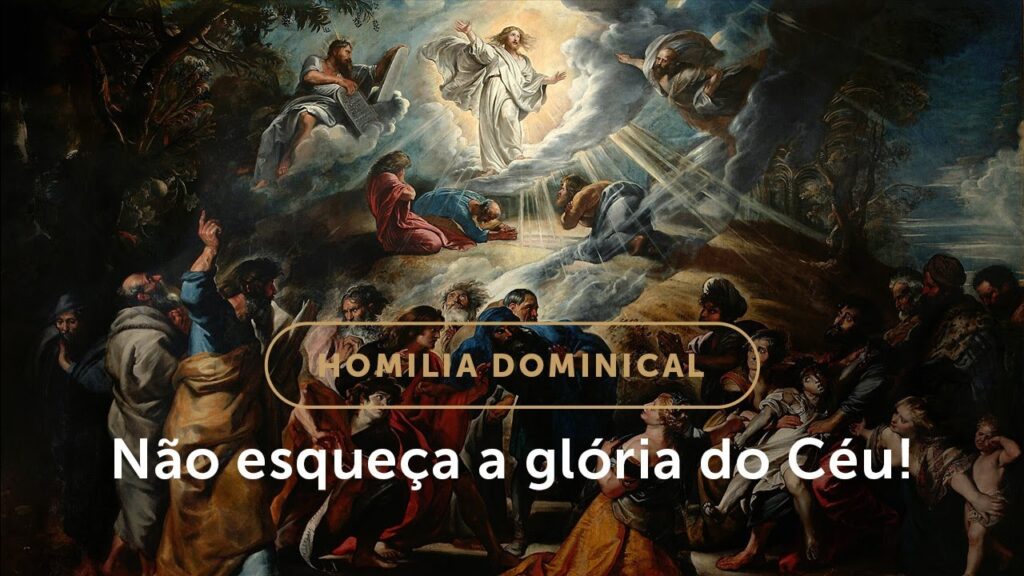 Homilia Dominical | Não esqueça que nossa meta é o Céu  (2º Domingo da Quaresma)