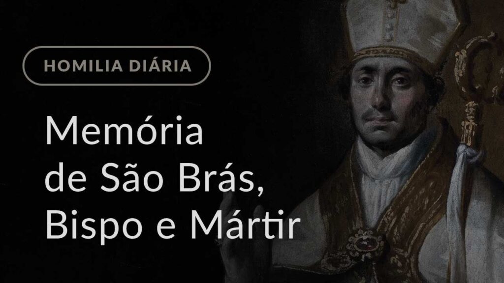 Memória de São Brás, Bispo e Mártir (Homilia Diária.1386)