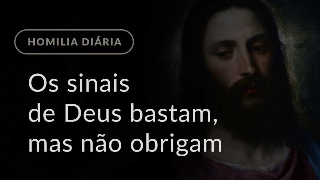 Os sinais de Deus bastam, mas não obrigam (Homilia Diária.1106: 4.ª-feira da 1.ª Semana da Quaresma)