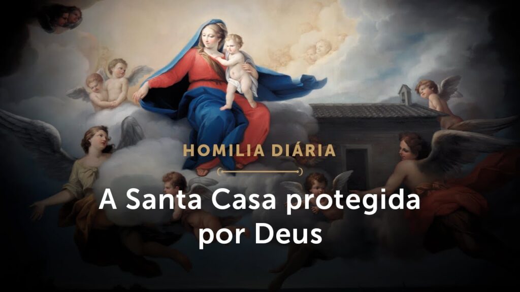 Homilia Diária | A Santa Casa protegida por Deus (Memória da Bem-Aventurada Virgem Maria de Loreto)