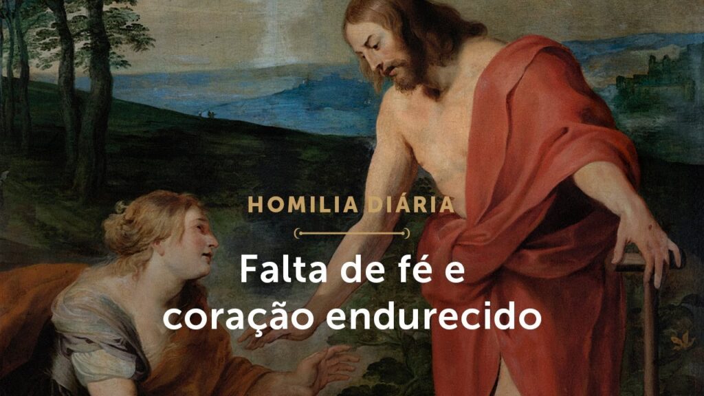 Homilia Diária | A falta de fé e a dureza de coração (Sábado da Oitava de Páscoa)