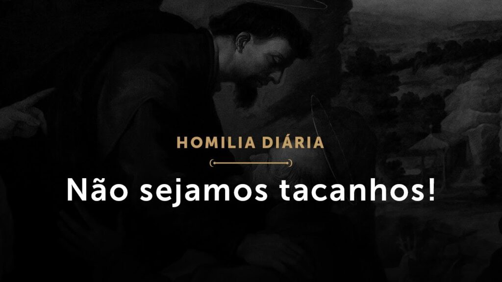 Homilia Diária: Não sejamos tacanhos! (1722: 1 de março de 2021)