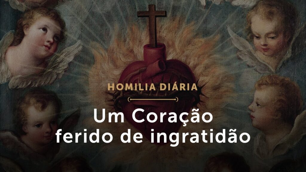 Homilia Diária: Um Coração ferido de ingratidão (1726: 5 de março de 2021)
