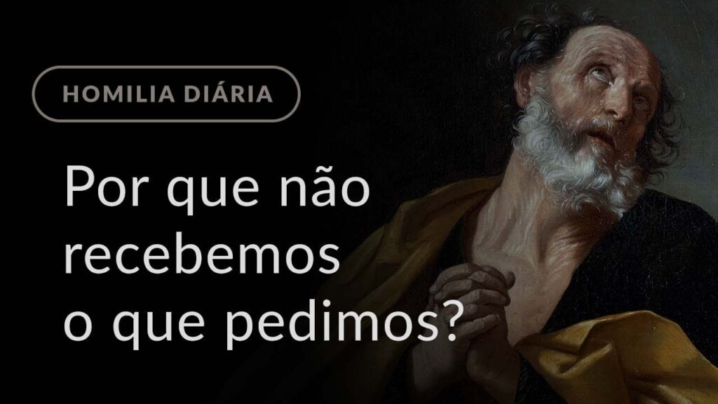 Por que não recebemos o que pedimos? (Homilia Diária.975: Quinta-feira da 27.ª Semana Comum)