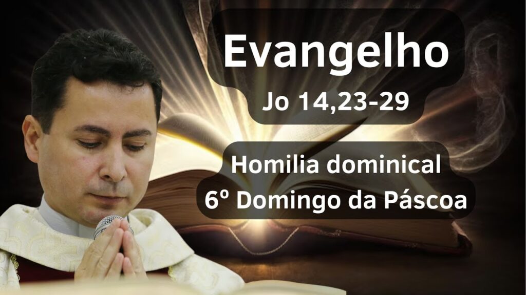 6º Domingo da Páscoa | Homilia Dominical | 25/05/2025