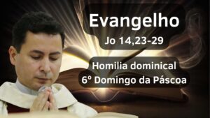 6º Domingo da Páscoa | Homilia Dominical | 25/05/2025