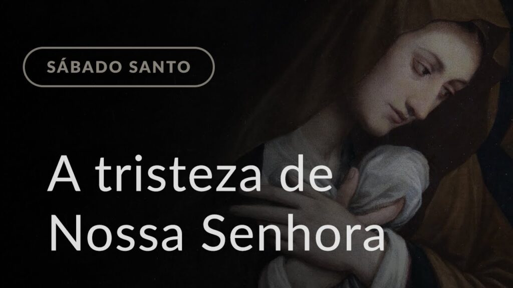 A tristeza de Nossa Senhora (Homilia Diária.1445: Sábado Santo)