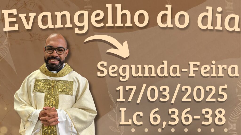 EVANGELHO DO DIA –17/03/2025 - HOMILIA DIÁRIA – LITURGIA DE HOJE - EVANGELHO DE HOJE -PADRE GUSTAVO