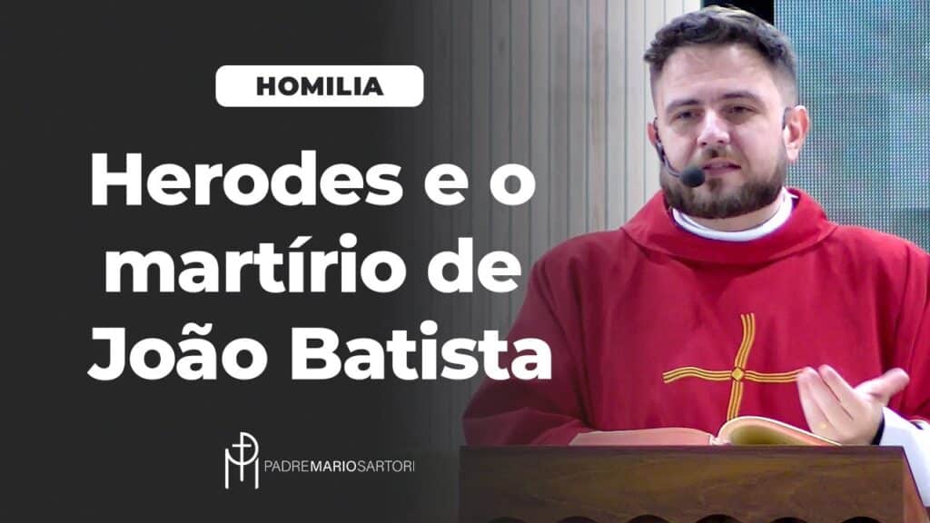 #HOMILIA Herodes e o martírio de João Batista | Padre Mario Sartori