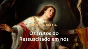 Homilia Diária | Como a graça nos transforma? (Quinta-feira da 5.ª Semana da Páscoa)