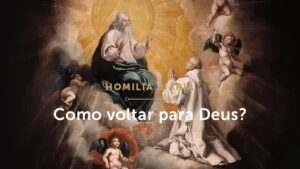 Homilia Diária | O caminho de volta para Deus (Segunda-feira da 5.ª Semana da Páscoa)